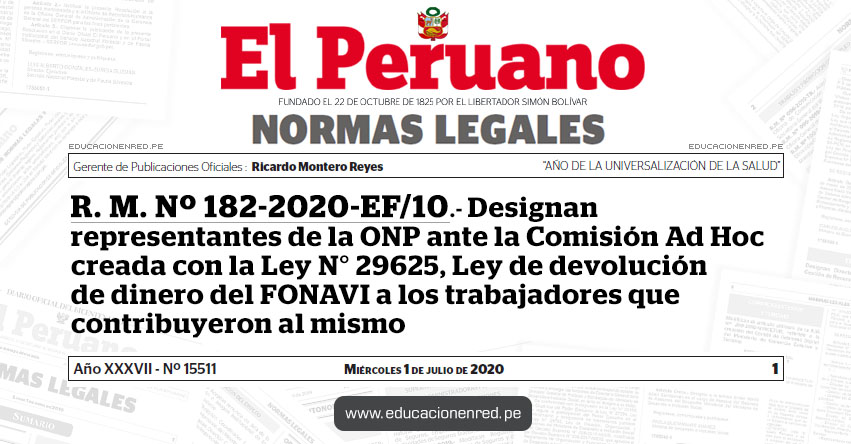 R. M. Nº 182-2020-EF/10.- Designan representantes de la ONP ante la Comisión Ad Hoc creada con la Ley N° 29625, Ley de devolución de dinero del FONAVI a los trabajadores que contribuyeron al mismo R. M. Nº 182-2020-EF/10.- Designan representantes de la ONP ante la Comisión Ad Hoc creada con la Ley N° 29625, Ley de devolución de dinero del FONAVI a los trabajadores que contribuyeron al mismo