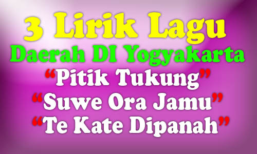 3 Lirik Lagu Pitik Tukung Suwe Ora Jamu Te Kate Dipanah Khas Daerah Di Yogyakarta Media Pendidikan