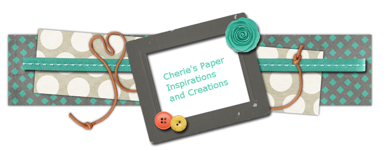 Cherie's Paper Inspirations and Creations