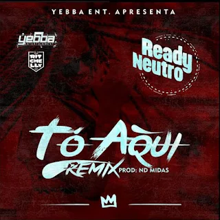 Ready Neutro Feat. DJ Ritchelly - Tó Aqui (Remix) (Prod. ND MIdas)