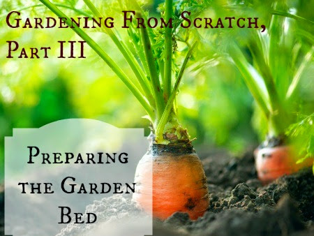Gardening From Scratch, Part III: Preparing the Garden Bed