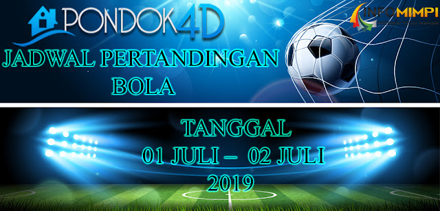 JADWAL PERTANDINGAN BOLA TANGGAL 01 JULI – 02 JULI 2019