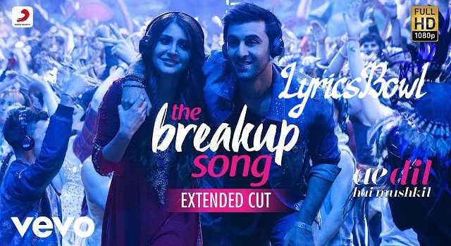 Breakup Song Lyrics - Ae Dil Hai Mushkil | LyricsBowl Breakup Song Lyrics - Ae Dil Hai Mushkil | LyricsBowl