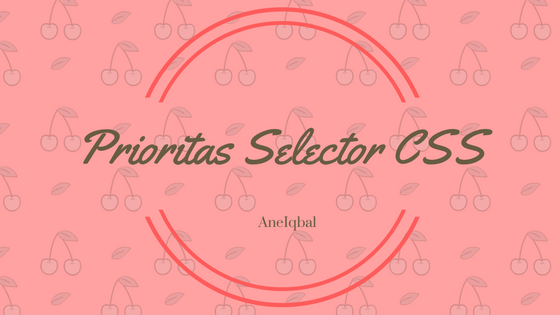 prioritas selector css prioritas selector css