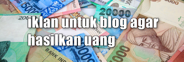 iklan untuk blog agar menghasilkan uang | adsense, blog iklan untuk blog agar menghasilkan uang | adsense