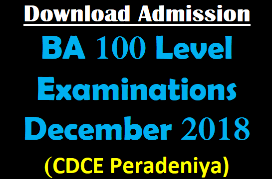 Download Admission - BA 100 Level Examinations December 2018 - (CDCE Peradeniya)