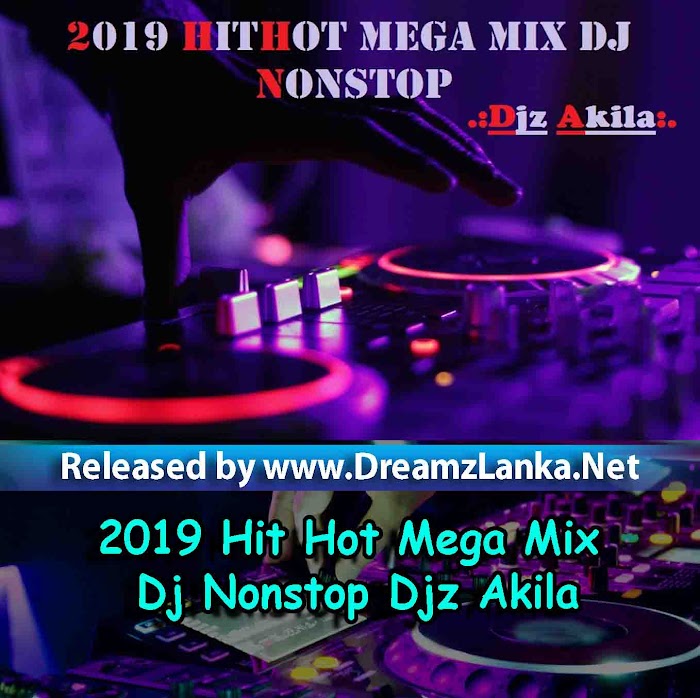 2019 Hit Hot Mega Mix Dj Nonstop Djz Akila