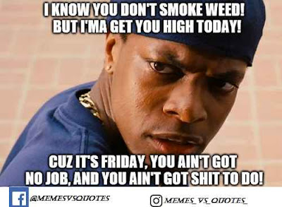 Friday Meme Smoke Weed