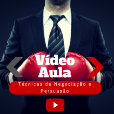 VÍDEO AULA - TÉCNICAS DE NEGOCIAÇÃO E PERSUASÃO