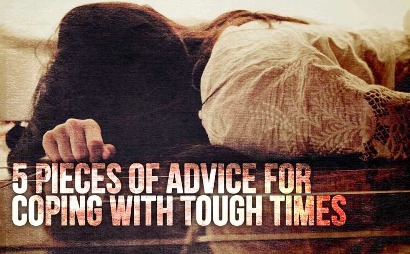 5 pieces of advice for coping with tough times