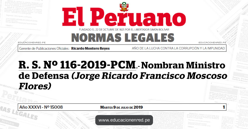 R. S. Nº 116-2019-PCM - Nombran Ministro de Defensa (Jorge Ricardo Francisco Moscoso Flores) R. S. Nº 116-2019-PCM - Nombran Ministro de Defensa (Jorge Ricardo Francisco Moscoso Flores)