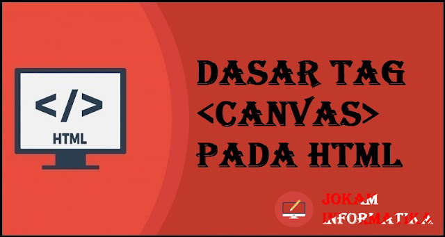 Dasar Atribut Tagging <canvas> Pada Bahasa Pemrograman HTML - JOKAM INFORMATIKA Dasar Atribut Tagging <canvas> Pada Bahasa Pemrograman HTML - JOKAM INFORMATIKA