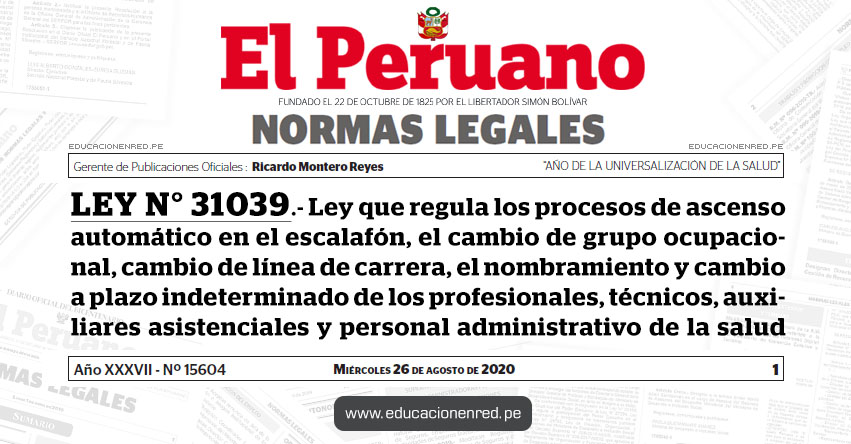 LEY N° 31039.- Ley que regula los procesos de ascenso automático en el escalafón, el cambio de grupo ocupacional, cambio de línea de carrera, el nombramiento y cambio a plazo indeterminado de los profesionales, técnicos, auxiliares asistenciales y personal administrativo de la salud LEY N° 31039.- Ley que regula los procesos de ascenso automático en el escalafón, el cambio de grupo ocupacional, cambio de línea de carrera, el nombramiento y cambio a plazo indeterminado de los profesionales, técnicos, auxiliares asistenciales y personal administrativo de la salud