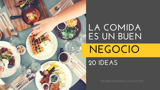 La Comida es un Buen Negocio: 20 Ideas - 1000 Ideas de Negocios