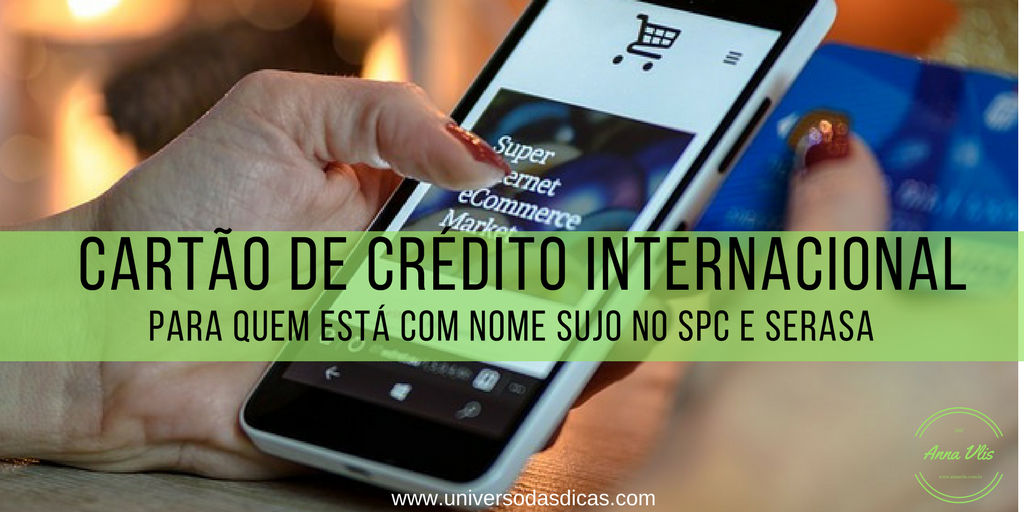 Cartão de crédito para quem está com nome sujo no spc e serasa Cartão de crédito internacional: Nome sujo no Spc Serasa