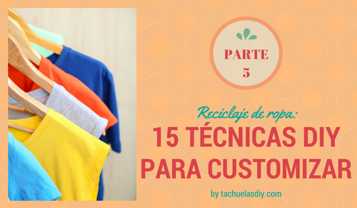 15 técnicas diy para customizar o personalizar ropa con tutoriales gratis.