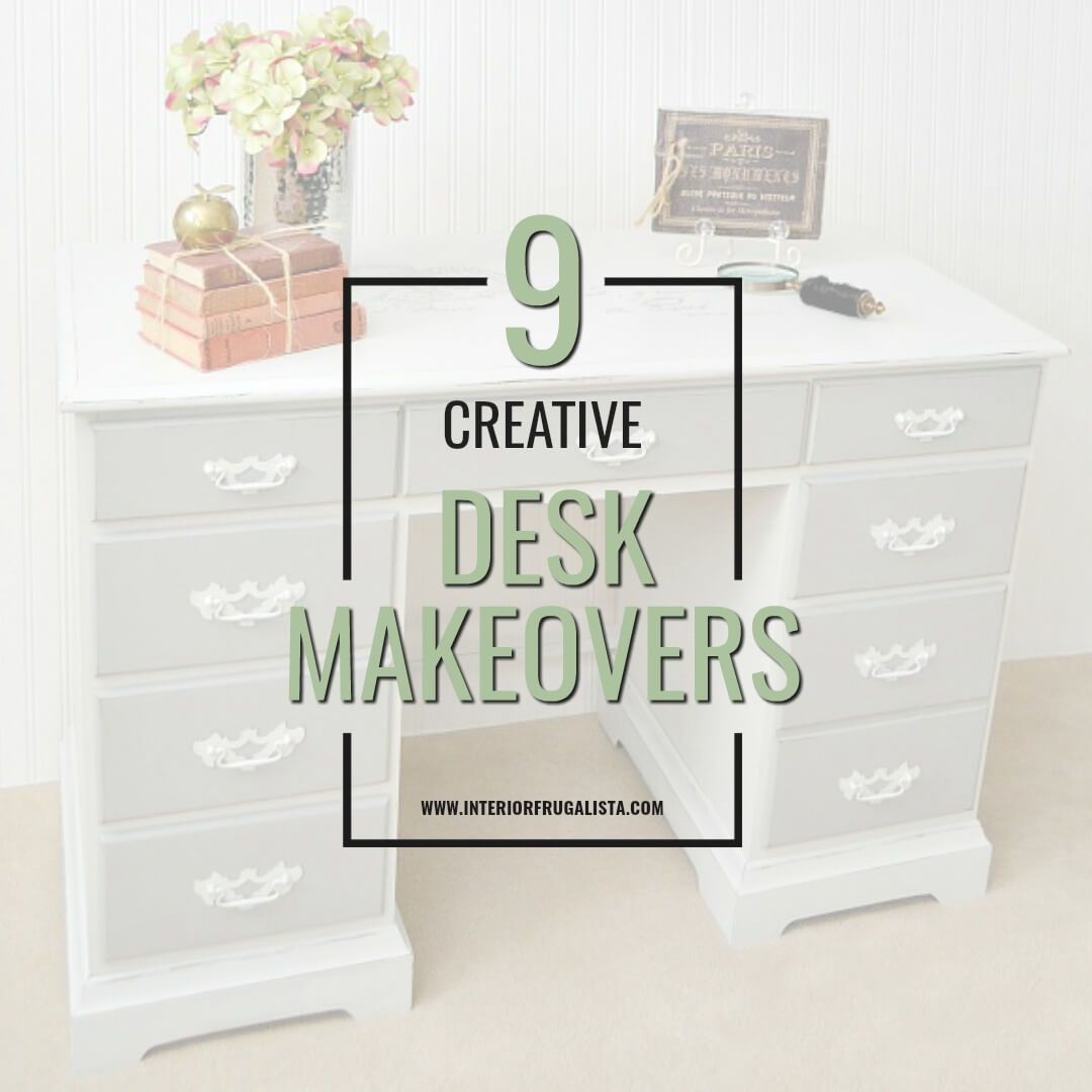 9 Creative Ways To Transform Old Desks Interior Frugalista