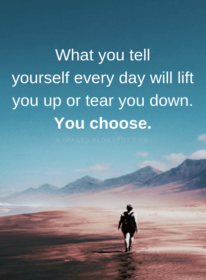 Quotes What you tell yourself every day will lift you up or tear you ...