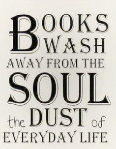 Books wash away from the soul the dust of everyday life quote