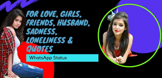 WhatsApp Status, For Love, Girls, Friends, Husband, Sadness, Loneliness & Quotes