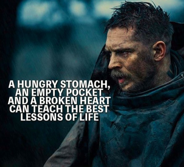 A Hungry stomach, an empty pocket and broken heart teach the best
