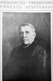 Arq. Presbítero Ernesto Vespignani (Lugo / Ravenna 1861- B.A.1925)