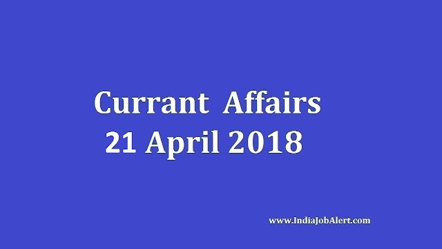 Exam Power: 21 April 2018 Today Current Affairs