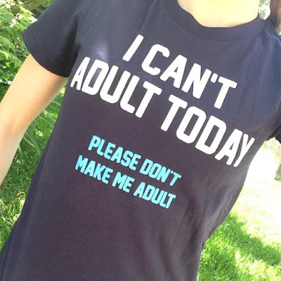 I Can't Adult Today, Please Don't Make Me Adult 