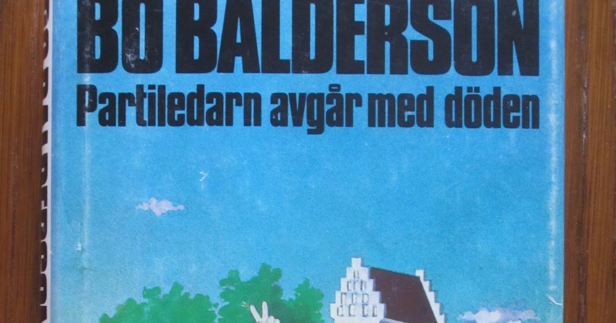 Det här har jag läst 99. Bo Balderson Partiledarn avgår med döden