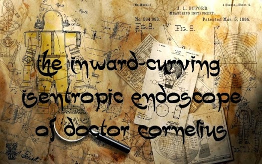 The Inward-curving Isentropic Endoscope of Dr Cornelius