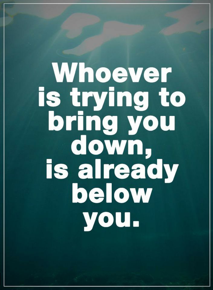Whoever is trying to bring you down, is already below you Quotes Quotes