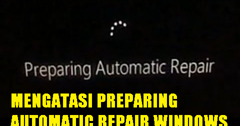 Cara Mengatasi Preparing Automatic Repair di Windows 10  Beriteknol