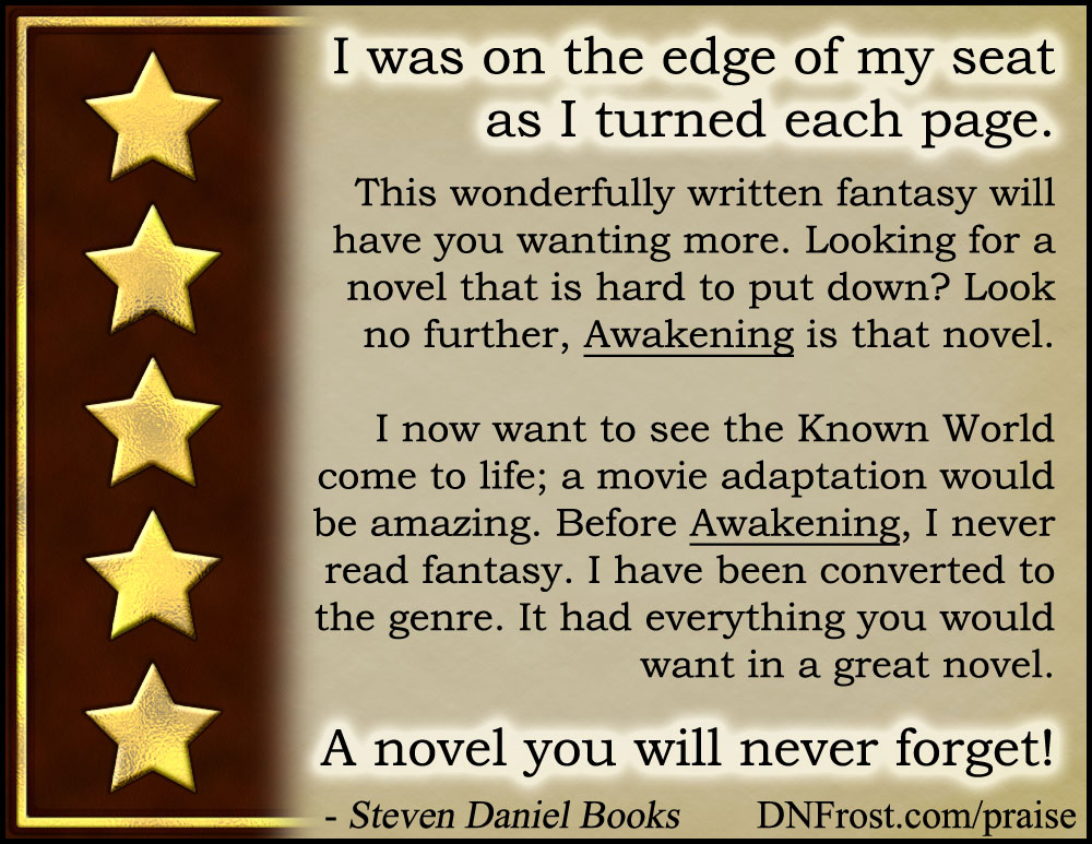 Praise for Awakening http://DNFrost.com/praise #TotKW reviews from Book One by D.N.Frost @DNFrost13 Part of a series.