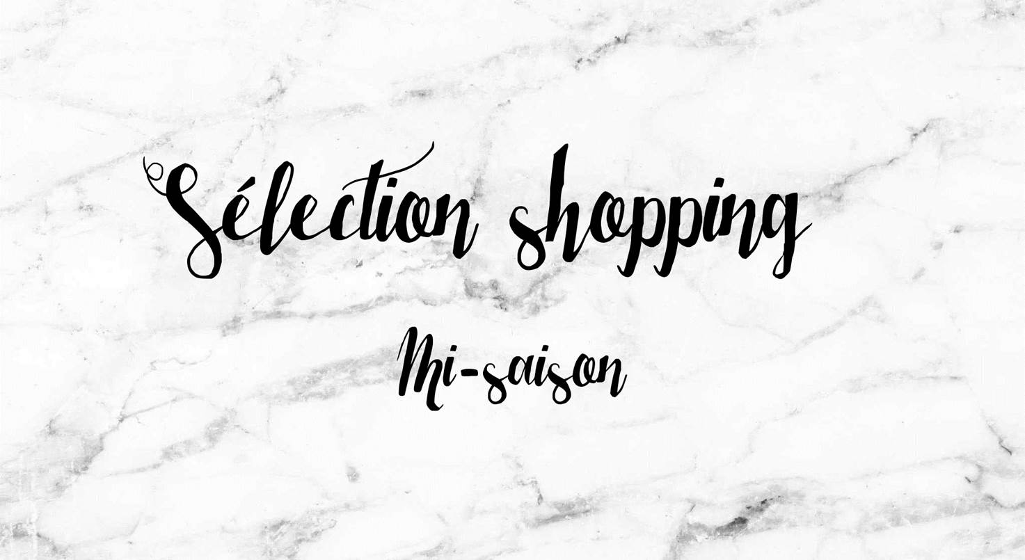 Sélection shopping Mi-saison