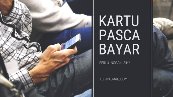 Pengalaman Memakai Kartu Pasca Bayar Pengalaman Memakai Kartu Pasca Bayar