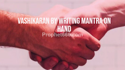 Vashikaran By Writing Mantra on Hand and showing to Desired Lover or Spouse