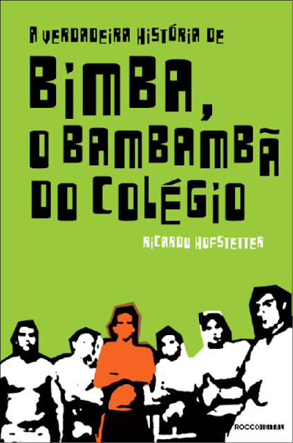 A verdadeira história de Bimba, o bambambã do colégio - Ricardo Hofstetter
