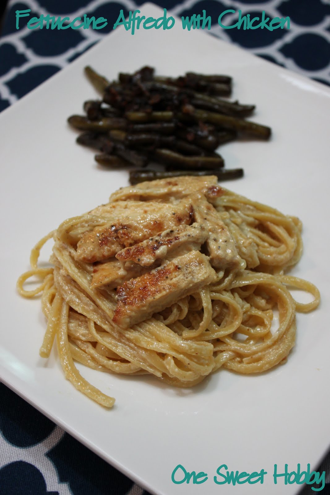One Sweet Hobby Fettuccine Alfredo with Chicken & Balsamic Green Beans
