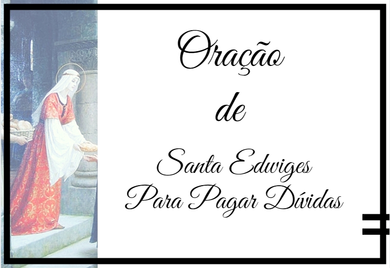 Simpatia Fáceis Para Toda Finalidade Oração a Santa Edwiges