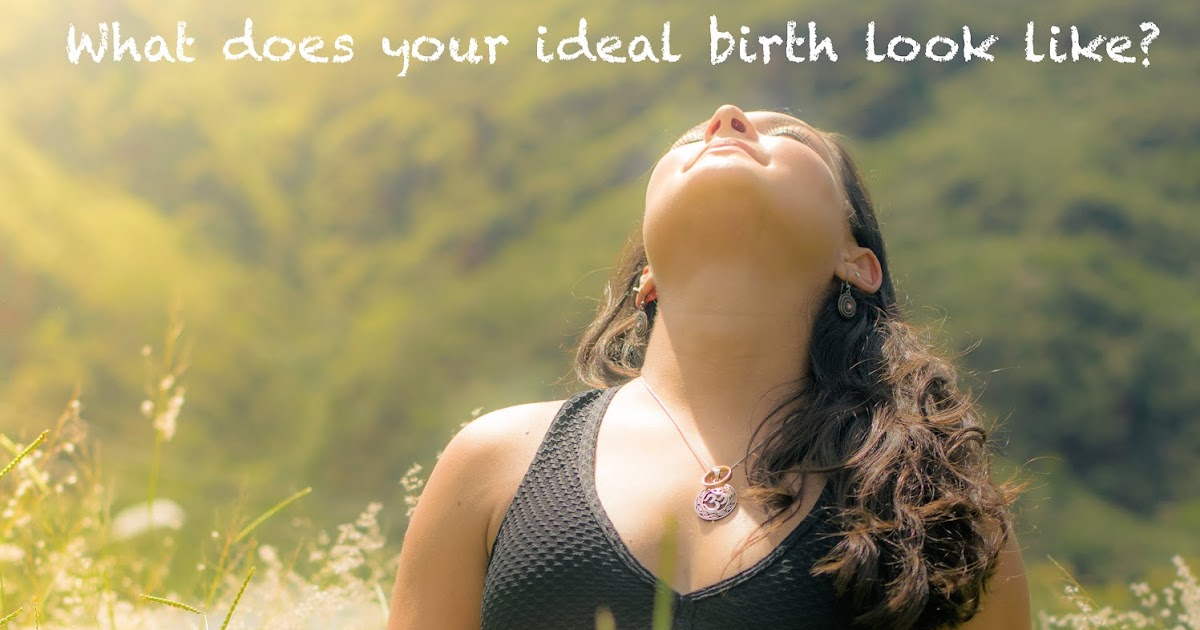 mama bean parenting what does your ideal birth look like what does a birth plan look like