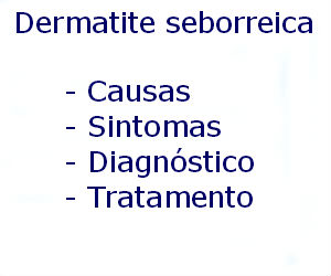 Dermatite seborreica causas sintomas diagnóstico tratamento prevenção riscos complicações