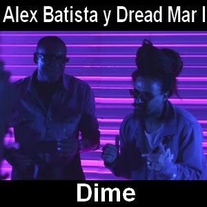 Alex Batista – Dime ft. Dread Mar I