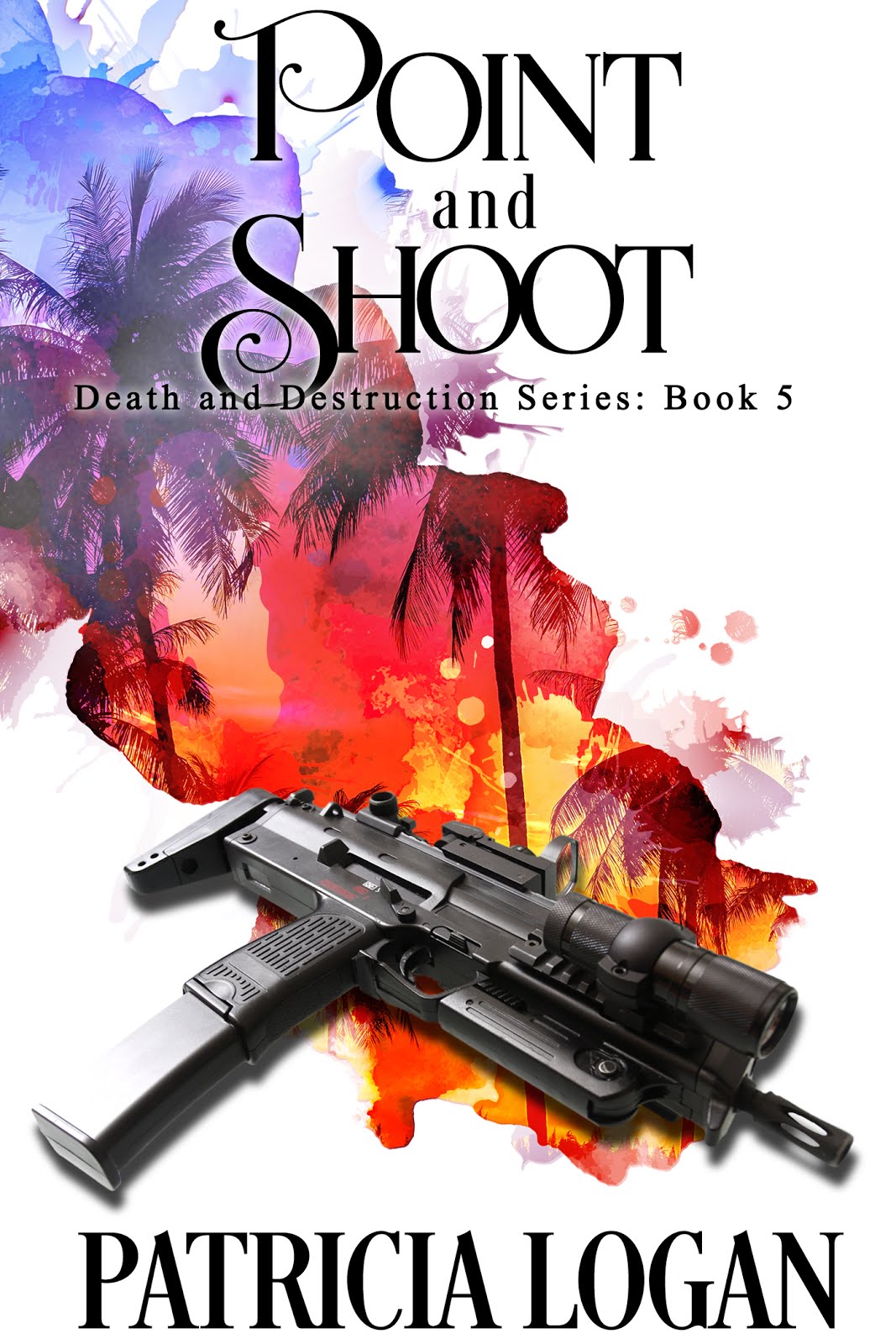 Point and Shoot (Death and Destruction Book 5