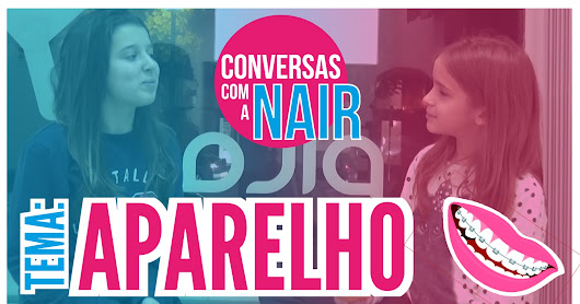 Conversas com a Nair #2 - Tema "Aparelho" - PILAR e6g