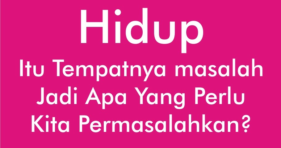 Jika Hidup Tanpa Masalah, Apa Arti Sebuah Kehidupan?