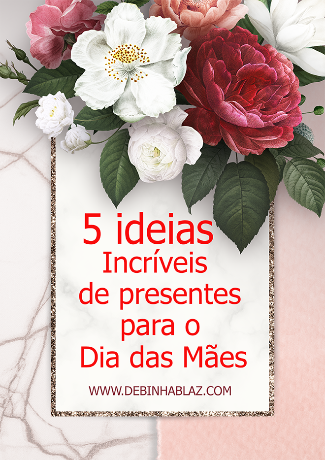 5 Ideias incríveis de presentes para o dia das mães surpreenda 5 Ideias incríveis de presentes para o dia das mães