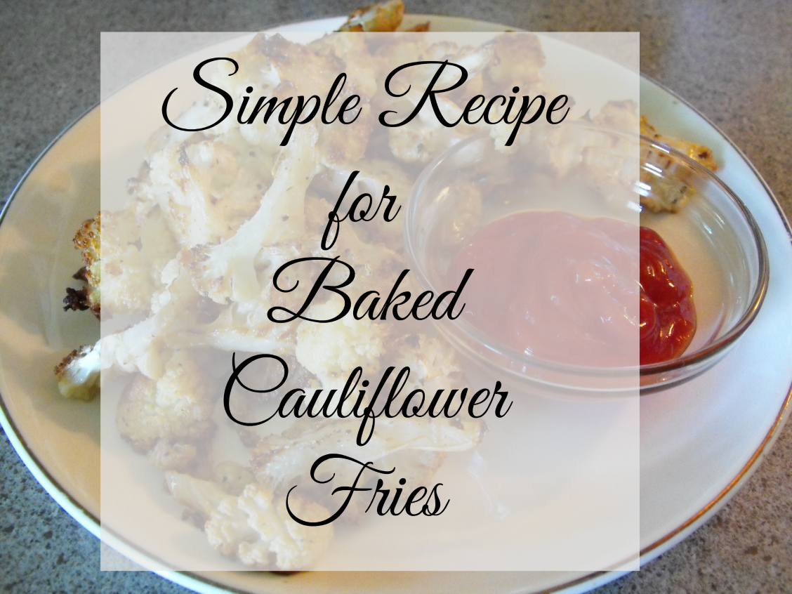 Smile for no reason Simple Recipe For Baked Cauliflower Fries