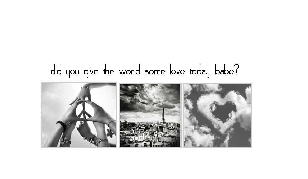 did you give the world some love today, babe?