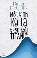 Mối Tình Kỳ Lạ Trên Tàu Titanic - Didier Decoin