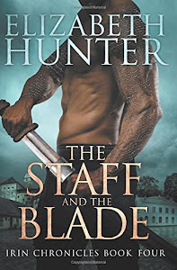 The Staff and the Blade: Irin Chronicles Book Four (Volume 4)